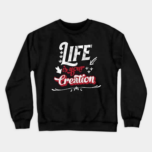 Life is your creation Crewneck Sweatshirt by quotesTshirts